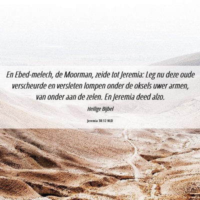 Picture 06 - Jeremia 38:12 NLD - En Ebed-melech, de Moorman, zeide tot Jeremia: - Bible Verse Picture
