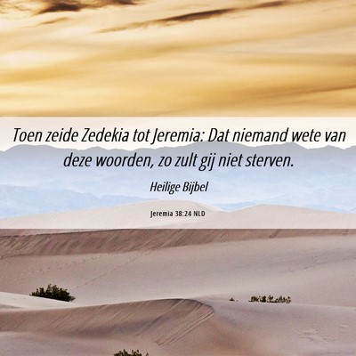 Picture 06 - Jeremia 38:24 NLD - Toen zeide Zedekia tot Jeremia: Dat niemand wete - Bible Verse Picture