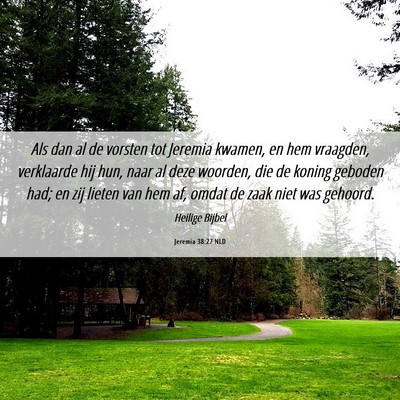 Picture 06 - Jeremia 38:27 NLD - Als dan al de vorsten tot Jeremia kwamen, en hem - Bible Verse Picture