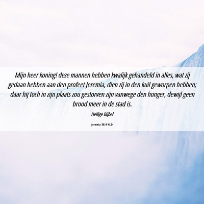 Picture 06 - Jeremia 38:9 NLD - Mijn heer koning! deze mannen hebben kwalijk - Bible Verse Picture