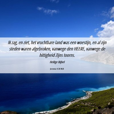 Picture 06 - Jeremia 4:26 NLD - Ik zag, en ziet, het vruchtbare land was een - Bible Verse Picture
