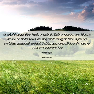 Picture 06 - Jeremia 40:11 NLD - Als ook al de Joden, die in Moab, en onder de - Bible Verse Picture