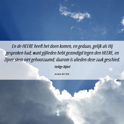 Picture 06 - Jeremia 40:3 NLD - En de HEERE heeft het doen komen, en gedaan, - Bible Verse Picture