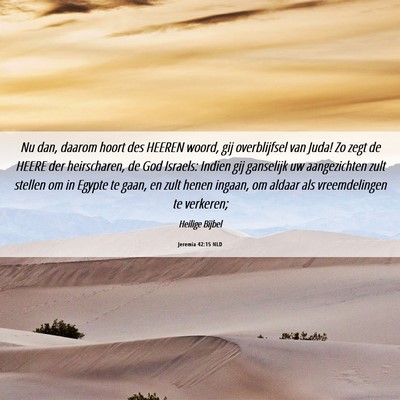 Picture 06 - Jeremia 42:15 NLD - Nu dan, daarom hoort des HEEREN woord, gij - Bible Verse Picture