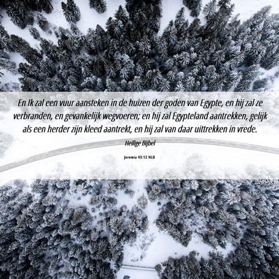 Picture 06 - Jeremia 43:12 NLD - En Ik zal een vuur aansteken in de huizen der - Bible Verse Picture