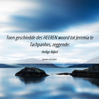 Picture 06 - Jeremia 43:8 NLD - Toen geschiedde des HEEREN woord tot Jeremia te - Bible Verse Picture
