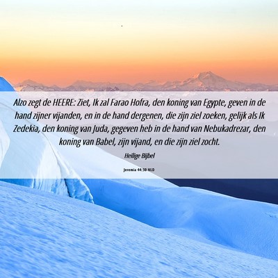 Picture 06 - Jeremia 44:30 NLD - Alzo zegt de HEERE: Ziet, Ik zal Farao Hofra, den - Bible Verse Picture