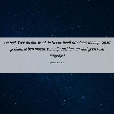Picture 06 - Jeremia 45:3 NLD - Gij zegt: Wee nu mij, want de HEERE heeft - Bible Verse Picture