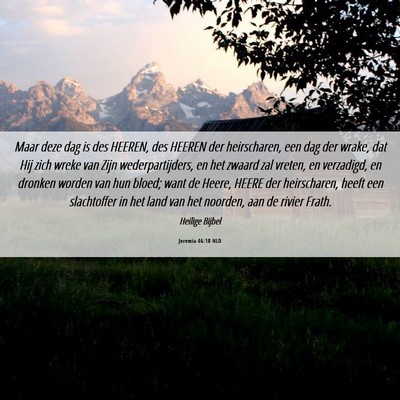Picture 06 - Jeremia 46:10 NLD - Maar deze dag is des HEEREN, des HEEREN der - Bible Verse Picture