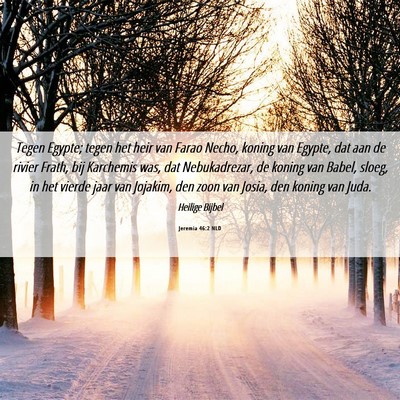 Picture 06 - Jeremia 46:2 NLD - Tegen Egypte; tegen het heir van Farao Necho, - Bible Verse Picture