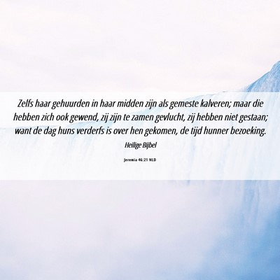 Picture 06 - Jeremia 46:21 NLD - Zelfs haar gehuurden in haar midden zijn als - Bible Verse Picture