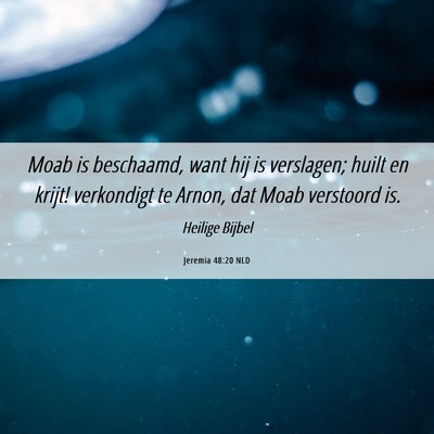 Picture 06 - Jeremia 48:20 NLD - Moab is beschaamd, want hij is verslagen; huilt - Bible Verse Picture