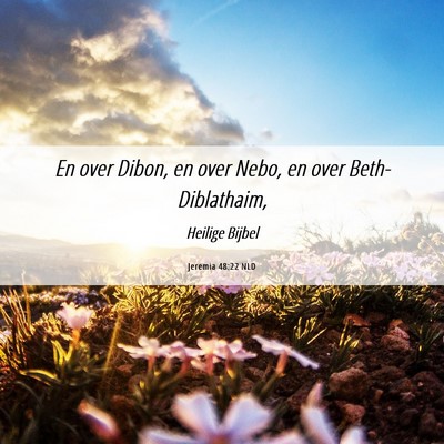Picture 06 - Jeremia 48:22 NLD - En over Dibon, en over Nebo, en over - Bible Verse Picture