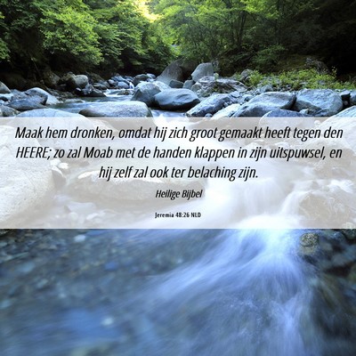Picture 06 - Jeremia 48:26 NLD - Maak hem dronken, omdat hij zich groot gemaakt - Bible Verse Picture
