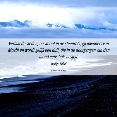Picture 06 - Jeremia 48:28 NLD - Verlaat de steden, en woont in de steenrots, gij - Bible Verse Picture