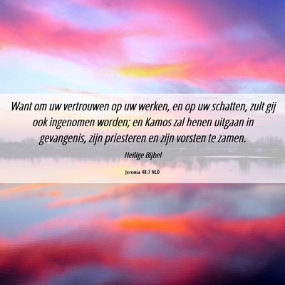 Picture 06 - Jeremia 48:7 NLD - Want om uw vertrouwen op uw werken, en op uw - Bible Verse Picture