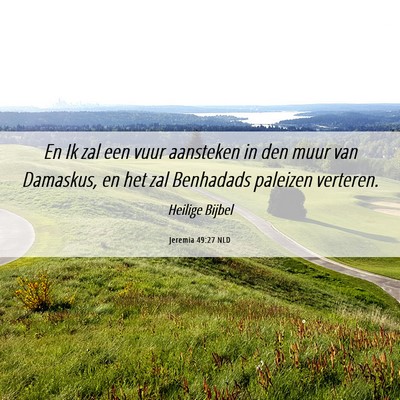 Picture 06 - Jeremia 49:27 NLD - En Ik zal een vuur aansteken in den muur van - Bible Verse Picture