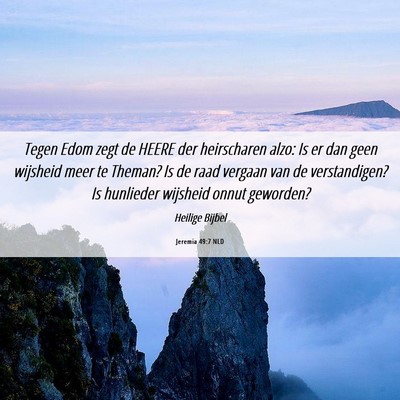 Picture 06 - Jeremia 49:7 NLD - Tegen Edom zegt de HEERE der heirscharen alzo: Is - Bible Verse Picture