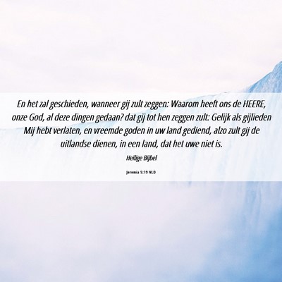 Picture 06 - Jeremia 5:19 NLD - En het zal geschieden, wanneer gij zult zeggen: - Bible Verse Picture