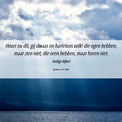 Picture 06 - Jeremia 5:21 NLD - Hoort nu dit, gij dwaas en harteloos volk! die - Bible Verse Picture