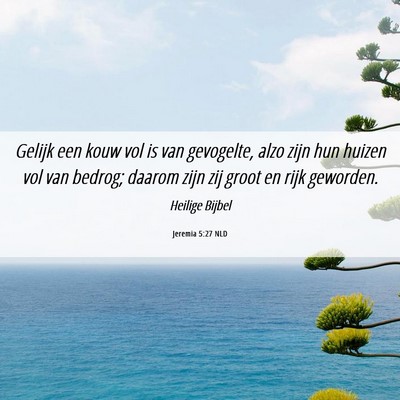 Picture 06 - Jeremia 5:27 NLD - Gelijk een kouw vol is van gevogelte, alzo zijn - Bible Verse Picture