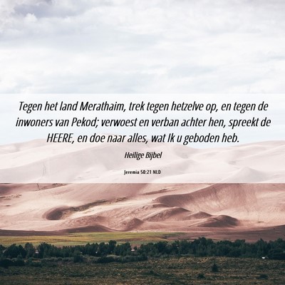 Picture 06 - Jeremia 50:21 NLD - Tegen het land Merathaim, trek tegen hetzelve op, - Bible Verse Picture
