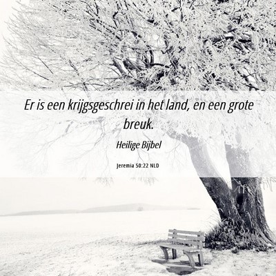 Picture 06 - Jeremia 50:22 NLD - Er is een krijgsgeschrei in het land, en een - Bible Verse Picture