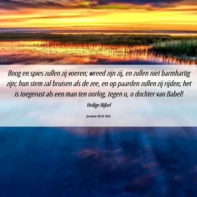 Picture 06 - Jeremia 50:42 NLD - Boog en spies zullen zij voeren; wreed zijn zij, - Bible Verse Picture