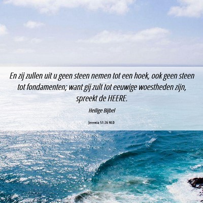 Picture 06 - Jeremia 51:26 NLD - En zij zullen uit u geen steen nemen tot een - Bible Verse Picture