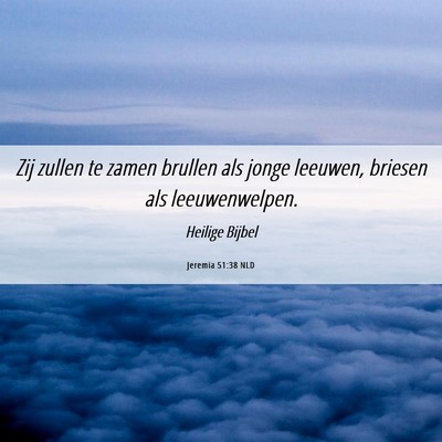Picture 06 - Jeremia 51:38 NLD - Zij zullen te zamen brullen als jonge leeuwen, - Bible Verse Picture