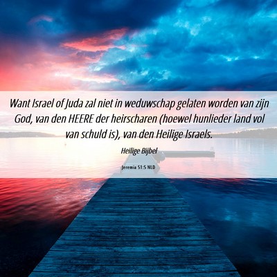 Picture 06 - Jeremia 51:5 NLD - Want Israel of Juda zal niet in weduwschap - Bible Verse Picture