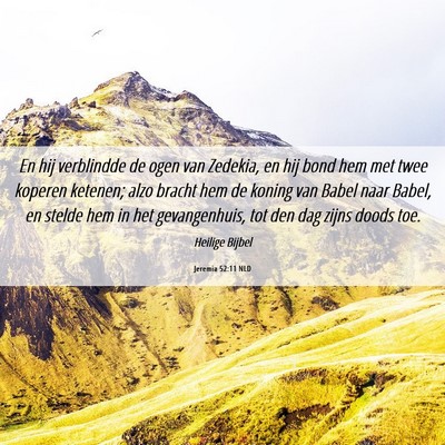 Picture 06 - Jeremia 52:11 NLD - En hij verblindde de ogen van Zedekia, en hij - Bible Verse Picture