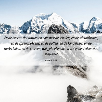 Picture 06 - Jeremia 52:19 NLD - En de overste der trawanten nam weg de schalen, - Bible Verse Picture