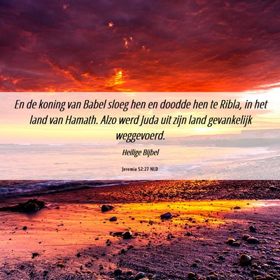 Picture 06 - Jeremia 52:27 NLD - En de koning van Babel sloeg hen en doodde hen te - Bible Verse Picture