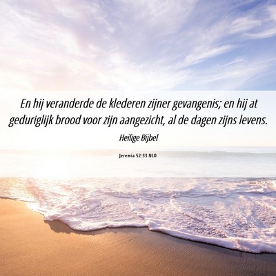 Picture 06 - Jeremia 52:33 NLD - En hij veranderde de klederen zijner gevangenis; - Bible Verse Picture