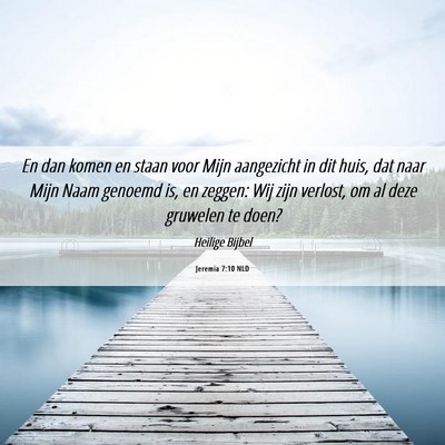 Picture 06 - Jeremia 7:10 NLD - En dan komen en staan voor Mijn aangezicht in dit - Bible Verse Picture