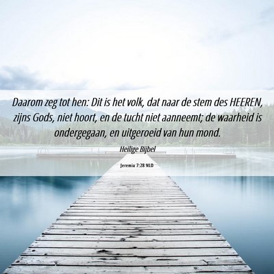 Picture 06 - Jeremia 7:28 NLD - Daarom zeg tot hen: Dit is het volk, dat naar de - Bible Verse Picture