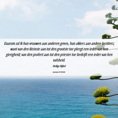 Picture 06 - Jeremia 8:10 NLD - Daarom zal Ik hun vrouwen aan anderen geven, hun - Bible Verse Picture