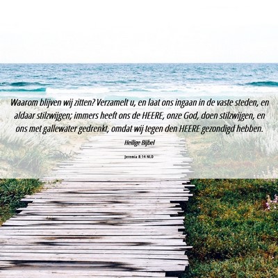 Picture 06 - Jeremia 8:14 NLD - Waarom blijven wij zitten? Verzamelt u, en laat - Bible Verse Picture