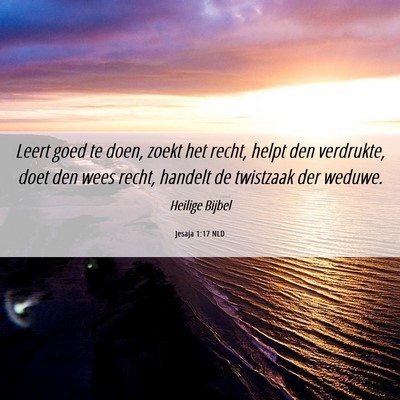 Picture 06 - Jesaja 1:17 NLD - Leert goed te doen, zoekt het recht, helpt den - Bible Verse Picture