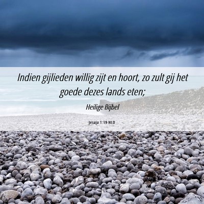 Picture 06 - Jesaja 1:19 NLD - Indien gijlieden willig zijt en hoort, zo zult - Bible Verse Picture