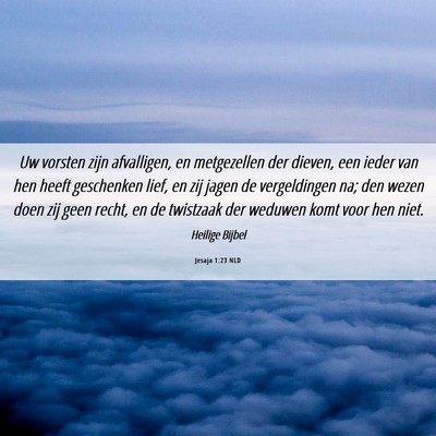 Picture 06 - Jesaja 1:23 NLD - Uw vorsten zijn afvalligen, en metgezellen der - Bible Verse Picture
