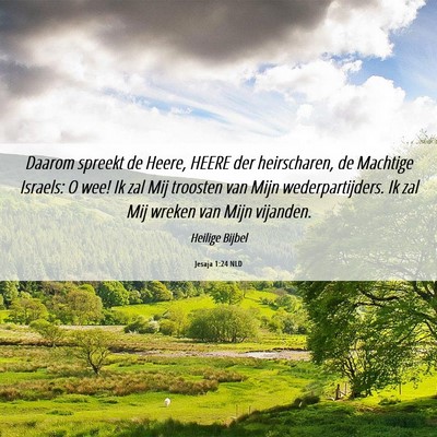 Picture 06 - Jesaja 1:24 NLD - Daarom spreekt de Heere, HEERE der heirscharen, - Bible Verse Picture