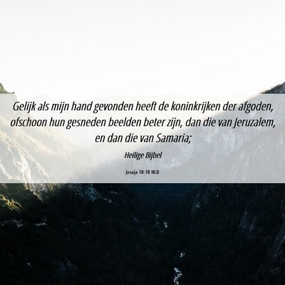 Picture 06 - Jesaja 10:10 NLD - Gelijk als mijn hand gevonden heeft de - Bible Verse Picture