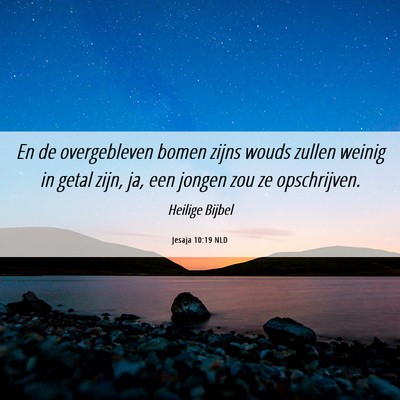 Picture 06 - Jesaja 10:19 NLD - En de overgebleven bomen zijns wouds zullen - Bible Verse Picture