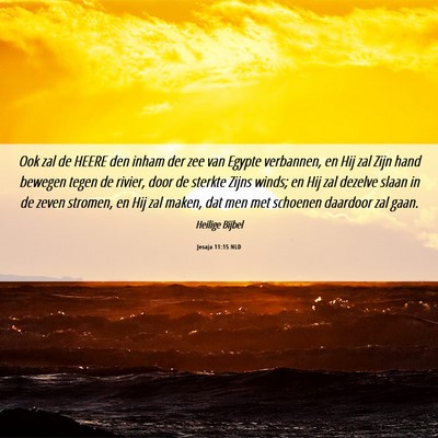 Picture 06 - Jesaja 11:15 NLD - Ook zal de HEERE den inham der zee van Egypte - Bible Verse Picture