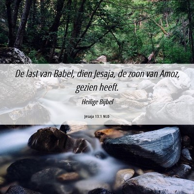 Picture 06 - Jesaja 13:1 NLD - De last van Babel, dien Jesaja, de zoon van Amoz, - Bible Verse Picture