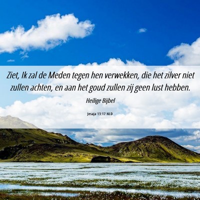 Picture 06 - Jesaja 13:17 NLD - Ziet, Ik zal de Meden tegen hen verwekken, die - Bible Verse Picture