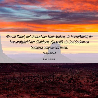 Picture 06 - Jesaja 13:19 NLD - Alzo zal Babel, het sieraad der koninkrijken, de - Bible Verse Picture