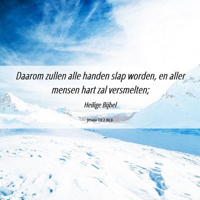 Picture 06 - Jesaja 13:7 NLD - Daarom zullen alle handen slap worden, en aller - Bible Verse Picture